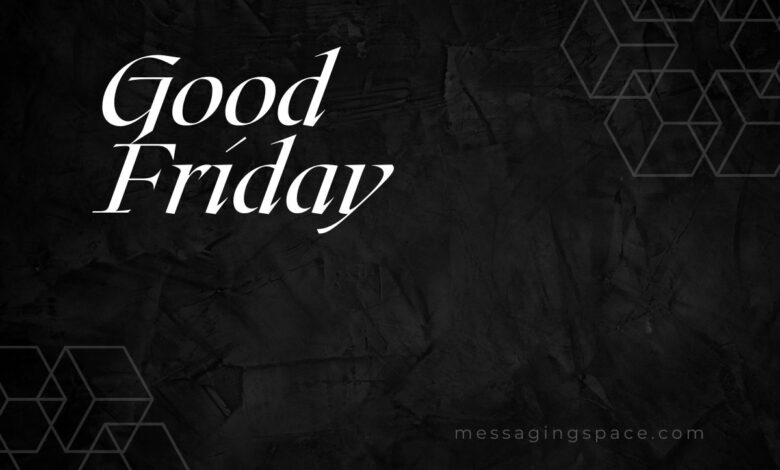 Good Friday Messages for Father to Show Respect and Love